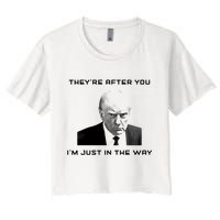 Theyre After You Im Just In The Way Donald Trump Women's Crop Top Tee