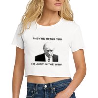 Theyre After You Im Just In The Way Donald Trump Women's Crop Top Tee