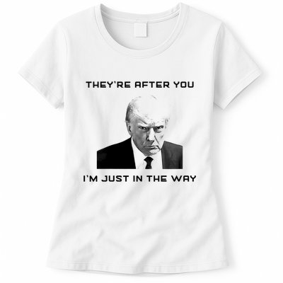 Theyre After You Im Just In The Way Donald Trump Womens T-Shirt