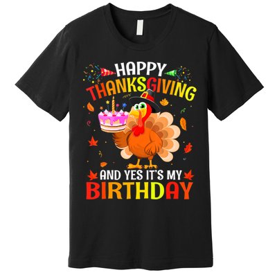 Thanksgiving And Yes It's My Birthday Cute Turkey Premium T-Shirt