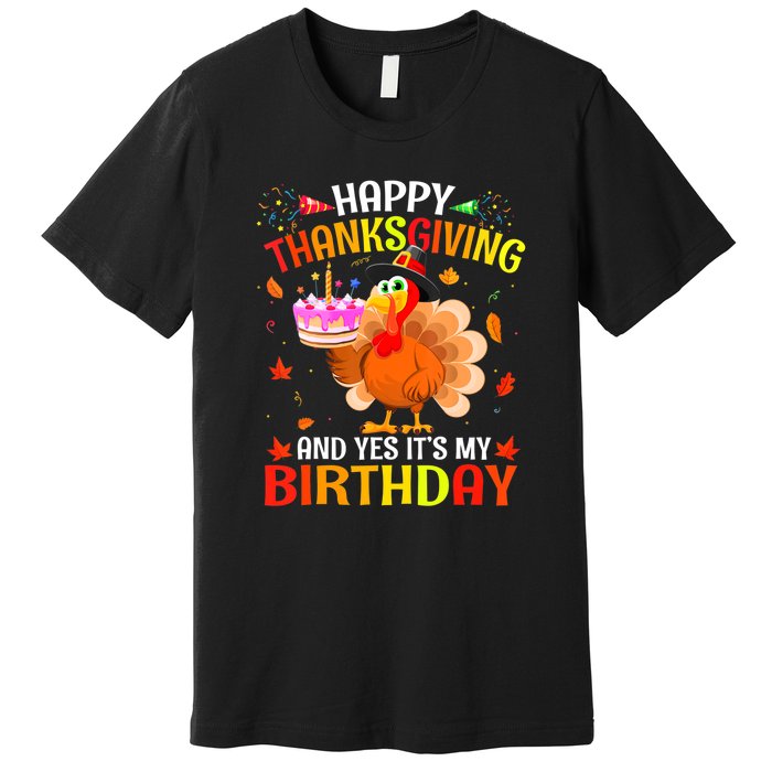 Thanksgiving And Yes It's My Birthday Cute Turkey Premium T-Shirt