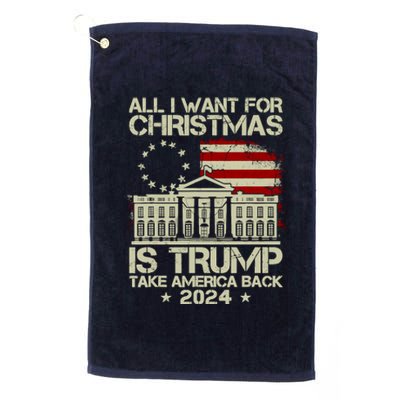 Trump Back 2024 All I Want For Christmas Is A New President Platinum Collection Golf Towel