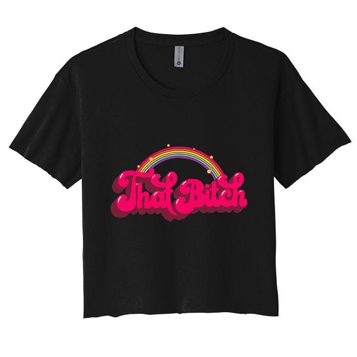 That Bitch 60s 70s 70s 90s Retro Grunge Hippie Rainbow Women's Crop Top Tee
