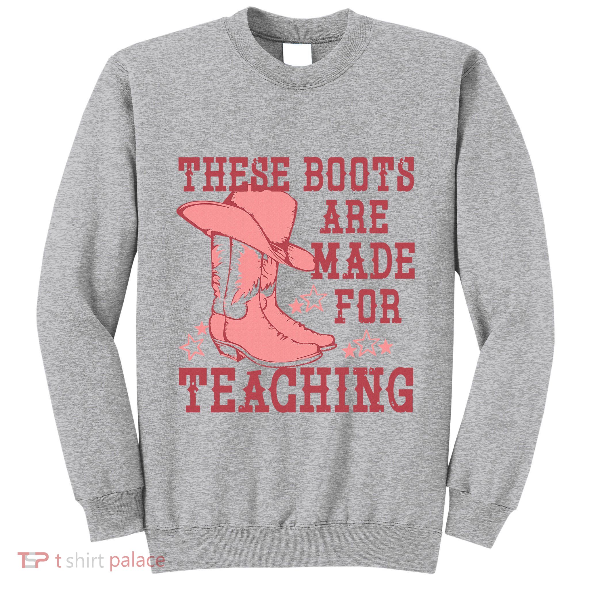 These Boots Are Made For Teaching Boho Western Teacher Tall Sweatshirt