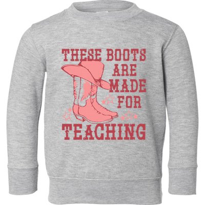 These Boots Are Made For Teaching Boho Western Teacher Toddler Sweatshirt