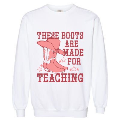 These Boots Are Made For Teaching Boho Western Teacher Garment-Dyed Sweatshirt