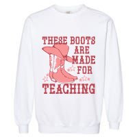 These Boots Are Made For Teaching Boho Western Teacher Garment-Dyed Sweatshirt