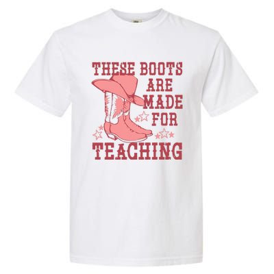 These Boots Are Made For Teaching Boho Western Teacher Garment-Dyed Heavyweight T-Shirt