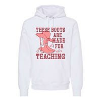 These Boots Are Made For Teaching Boho Western Teacher Premium Hoodie