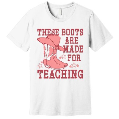 These Boots Are Made For Teaching Boho Western Teacher Premium T-Shirt