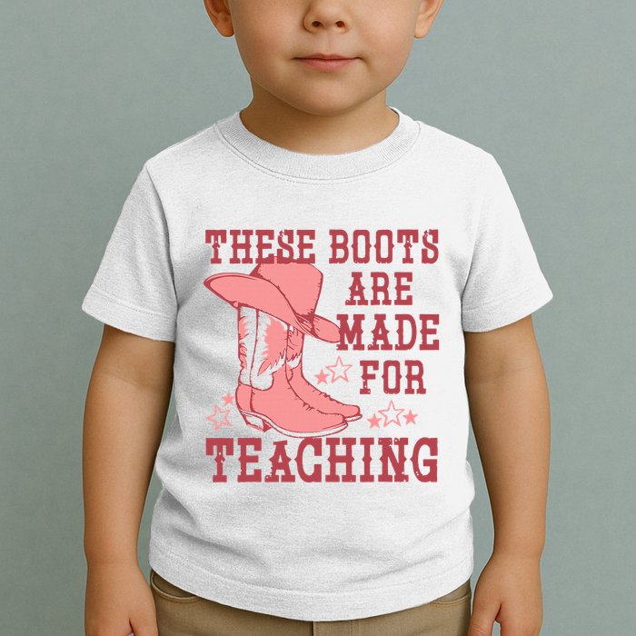 These Boots Are Made For Teaching Boho Western Teacher Toddler T-Shirt