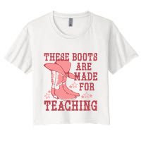 These Boots Are Made For Teaching Boho Western Teacher Women's Crop Top Tee