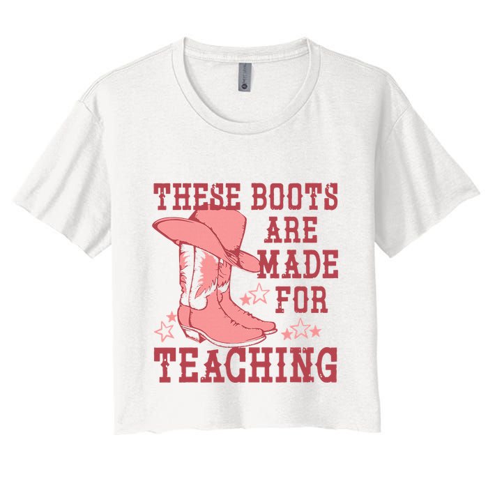These Boots Are Made For Teaching Boho Western Teacher Women's Crop Top Tee