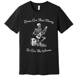 Their Bones Are Their Money I Think You Should Leave Funny Premium T-Shirt