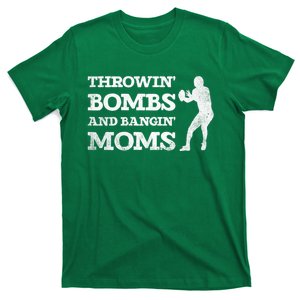 Throwing Bombs And Banging Moms Throwin Bombs Bangin Moms T-Shirt