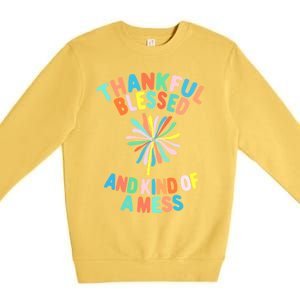 Thankful Blessed And Kind Of A Mess Gift Premium Crewneck Sweatshirt