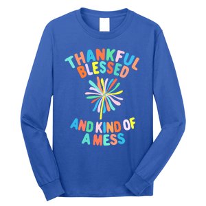 Thankful Blessed And Kind Of A Mess Gift Long Sleeve Shirt