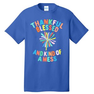 Thankful Blessed And Kind Of A Mess Gift Tall T-Shirt