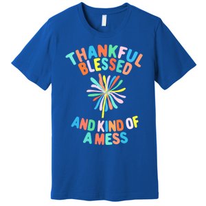 Thankful Blessed And Kind Of A Mess Gift Premium T-Shirt