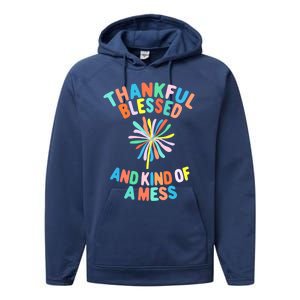 Thankful Blessed And Kind Of A Mess Gift Performance Fleece Hoodie