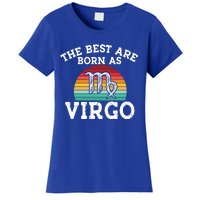 The Best Are Born As Virgo Astrology Virgo Zodiac Sign Gift Women's T-Shirt