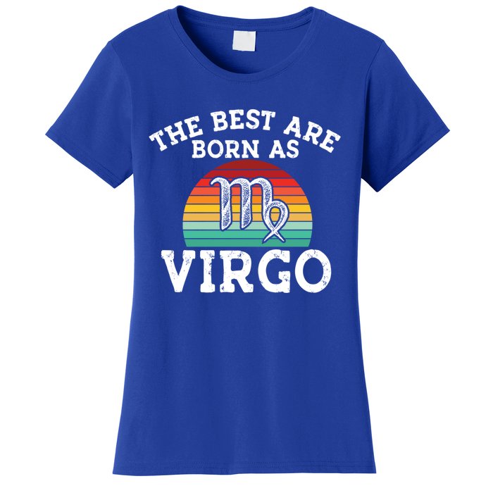 The Best Are Born As Virgo Astrology Virgo Zodiac Sign Gift Women's T-Shirt