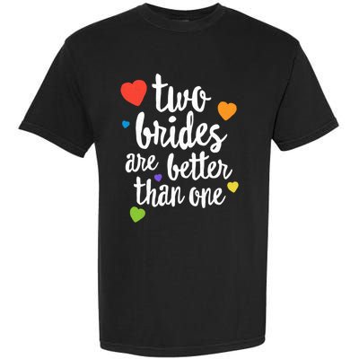 Two Brides Are Better Than One Lesbian Lgbt Mom Pride Equal Great Gift Garment-Dyed Heavyweight T-Shirt