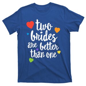 Two Brides Are Better Than One Lesbian Lgbt Mom Pride Equal Great Gift T-Shirt