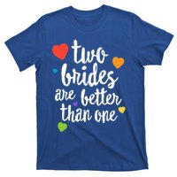 Two Brides Are Better Than One Lesbian Lgbt Mom Pride Equal Great Gift T-Shirt