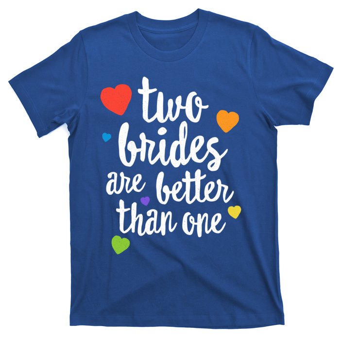 Two Brides Are Better Than One Lesbian Lgbt Mom Pride Equal Great Gift T-Shirt