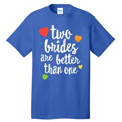 Two Brides Are Better Than One Lesbian Lgbt Mom Pride Equal Great Gift Tall T-Shirt