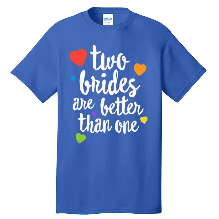 Two Brides Are Better Than One Lesbian Lgbt Mom Pride Equal Great Gift Tall T-Shirt