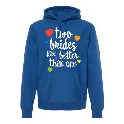 Two Brides Are Better Than One Lesbian Lgbt Mom Pride Equal Great Gift Premium Hoodie