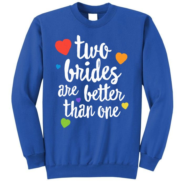 Two Brides Are Better Than One Lesbian Lgbt Mom Pride Equal Great Gift Tall Sweatshirt