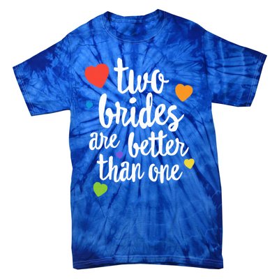 Two Brides Are Better Than One Lesbian Lgbt Mom Pride Equal Great Gift Tie-Dye T-Shirt