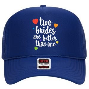 Two Brides Are Better Than One Lesbian Lgbt Mom Pride Equal Great Gift High Crown Mesh Back Trucker Hat