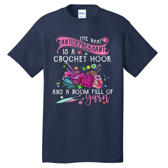 The Best Antidepressant Is A Crochet Hook Tall T-Shirt