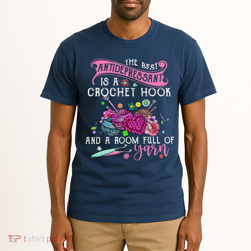 The Best Antidepressant Is A Crochet Hook Tall T-Shirt