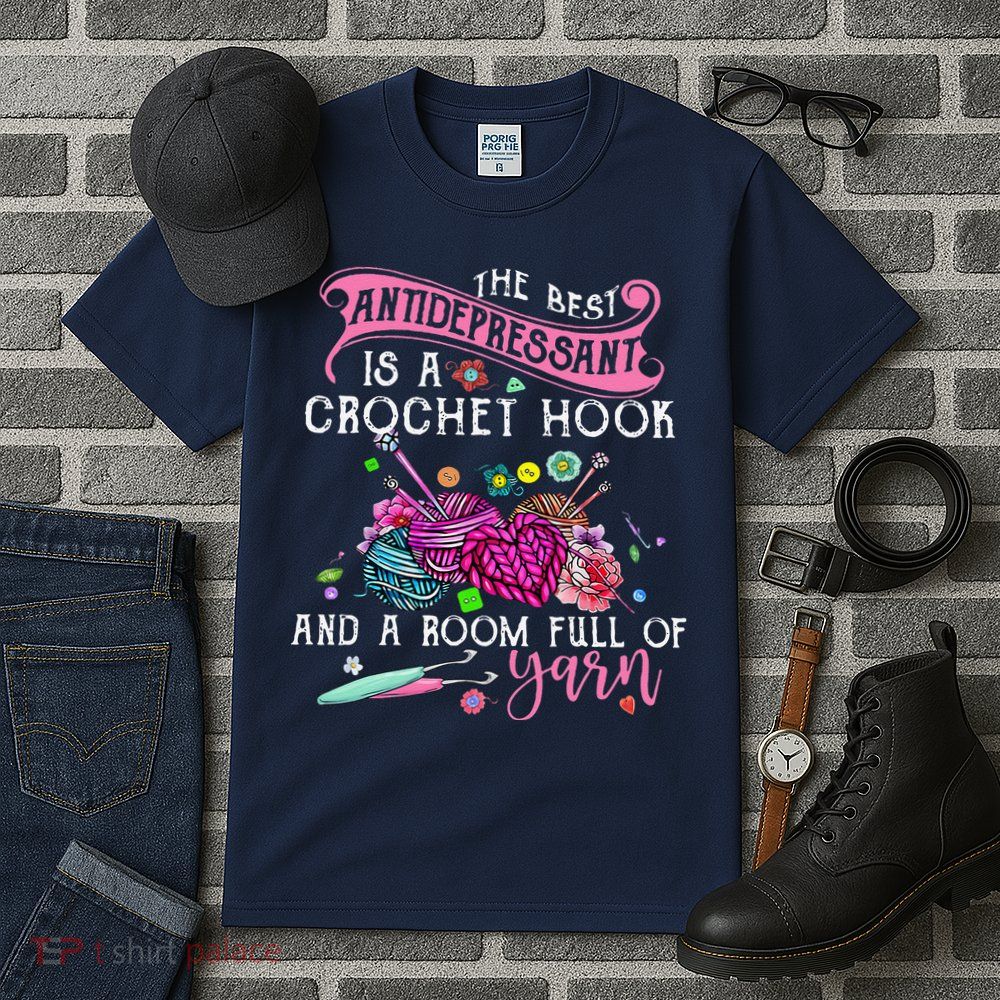 The Best Antidepressant Is A Crochet Hook Tall T-Shirt