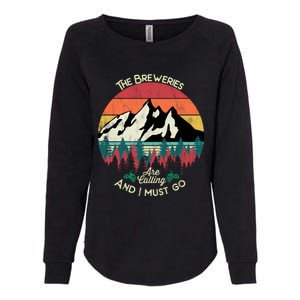 The Breweries Are Calling And I Must Go Beer Meaningful Gift Womens California Wash Sweatshirt