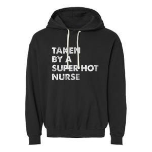 Taken By A Super Hot Nurse Friend Husband Gift Garment-Dyed Fleece Hoodie