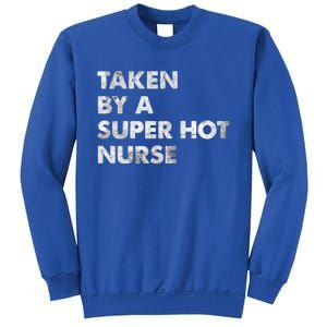 Taken By A Super Hot Nurse Friend Husband Gift Sweatshirt