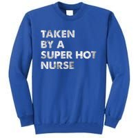 Taken By A Super Hot Nurse Friend Husband Gift Tall Sweatshirt