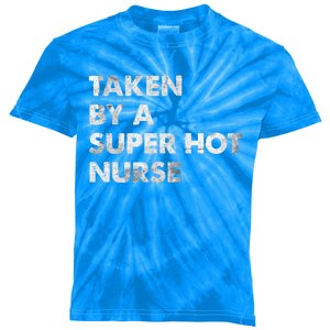 Taken By A Super Hot Nurse Friend Husband Gift Kids Tie-Dye T-Shirt