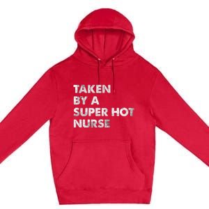 Taken By A Super Hot Nurse Friend Husband Gift Premium Pullover Hoodie