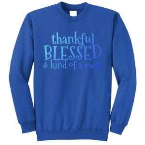 Thankful Blessed And Kind Of A Mess Thanksgiving Day Meaningful Gift Sweatshirt