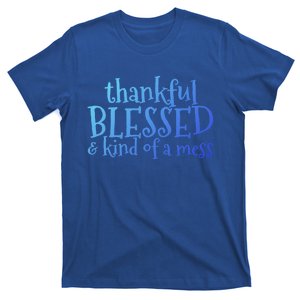 Thankful Blessed And Kind Of A Mess Thanksgiving Day Meaningful Gift T-Shirt