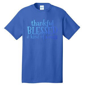 Thankful Blessed And Kind Of A Mess Thanksgiving Day Meaningful Gift Tall T-Shirt