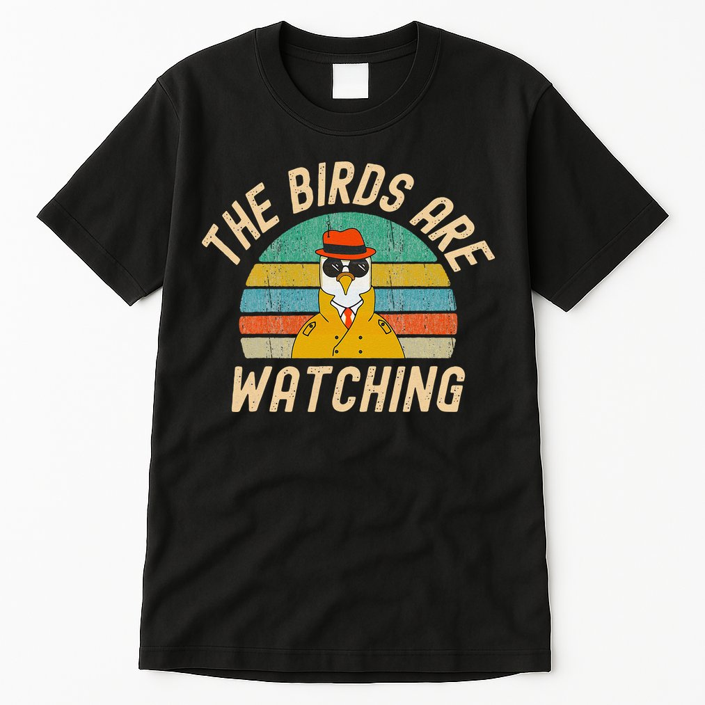 The Birds Are Watching Wake Up America Tall T-Shirt