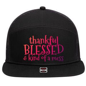 Thankful Blessed And Kind Of A Mess Thanksgiving Day Meaningful Gift 7 Panel Mesh Trucker Snapback Hat